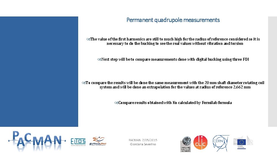 Permanent quadrupole measurements The value of the first harmonics are still to much high Permanent quadrupole measurements The value of the first harmonics are still to much high