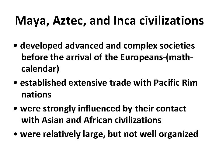 Maya, Aztec, and Inca civilizations • developed advanced and complex societies before the arrival