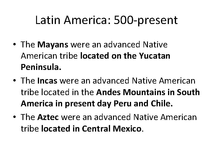 Latin America: 500 -present • The Mayans were an advanced Native American tribe located