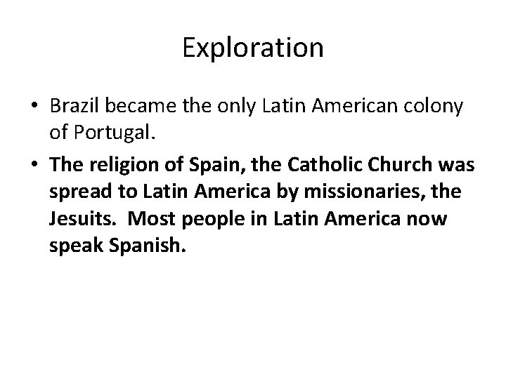 Exploration • Brazil became the only Latin American colony of Portugal. • The religion