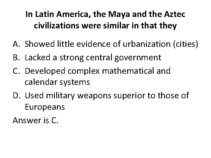 In Latin America, the Maya and the Aztec civilizations were similar in that they