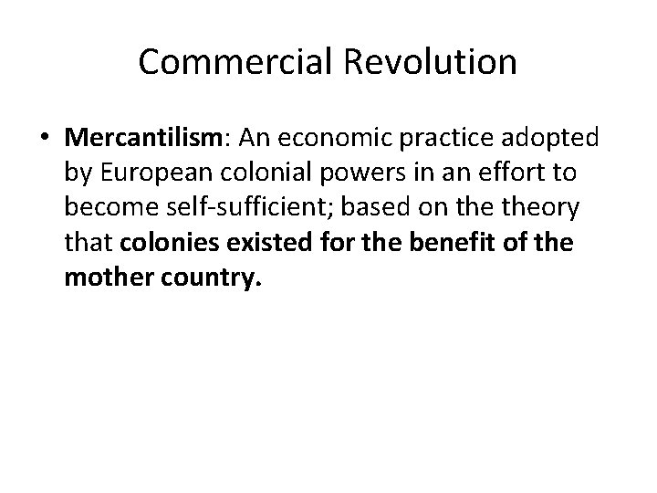 Commercial Revolution • Mercantilism: An economic practice adopted by European colonial powers in an