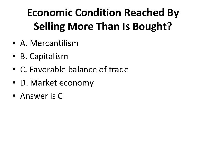 Economic Condition Reached By Selling More Than Is Bought? • • • A. Mercantilism