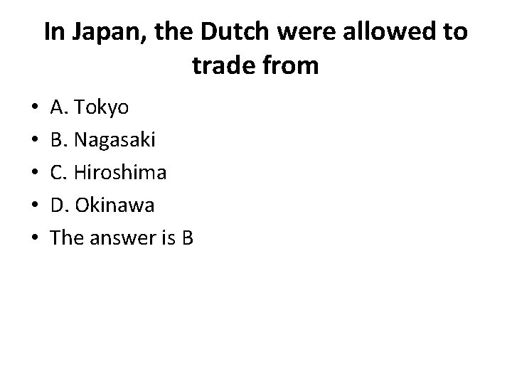 In Japan, the Dutch were allowed to trade from • • • A. Tokyo