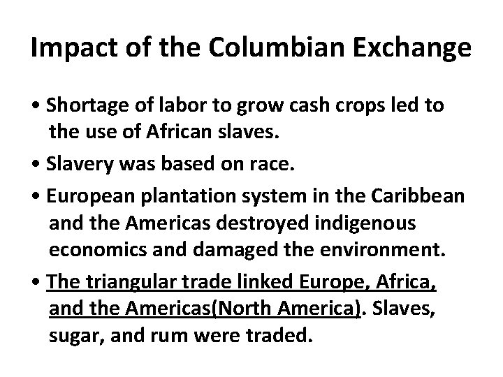 Impact of the Columbian Exchange • Shortage of labor to grow cash crops led