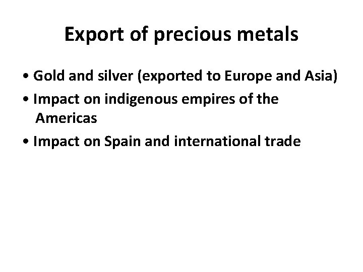 Export of precious metals • Gold and silver (exported to Europe and Asia) •