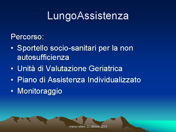 Lungo. Assistenza Percorso: • Sportello socio-sanitari per la non autosufficienza • Unità di Valutazione