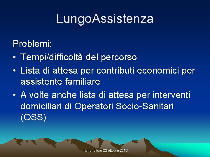 Lungo. Assistenza Problemi: • Tempi/difficoltà del percorso • Lista di attesa per contributi economici