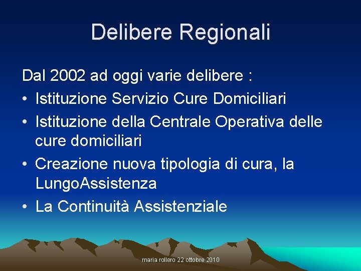 Delibere Regionali Dal 2002 ad oggi varie delibere : • Istituzione Servizio Cure Domiciliari