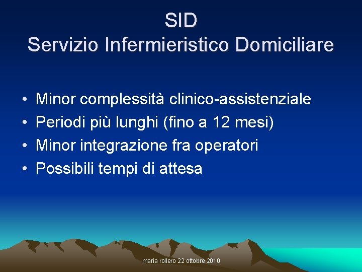 SID Servizio Infermieristico Domiciliare • • Minor complessità clinico-assistenziale Periodi più lunghi (fino a