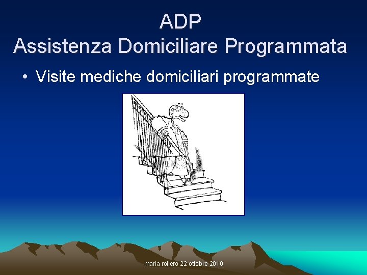 ADP Assistenza Domiciliare Programmata • Visite mediche domiciliari programmate maria rollero 22 ottobre 2010