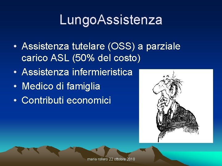 Lungo. Assistenza • Assistenza tutelare (OSS) a parziale carico ASL (50% del costo) •