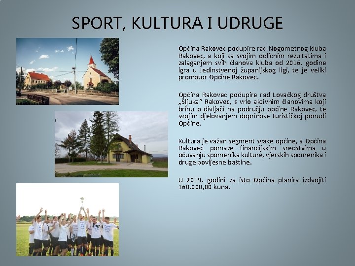 SPORT, KULTURA I UDRUGE Općina Rakovec podupire rad Nogometnog kluba Rakovec, a koji sa