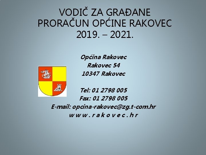 VODIČ ZA GRAĐANE PRORAČUN OPĆINE RAKOVEC 2019. – 2021. Općina Rakovec 54 10347 Rakovec