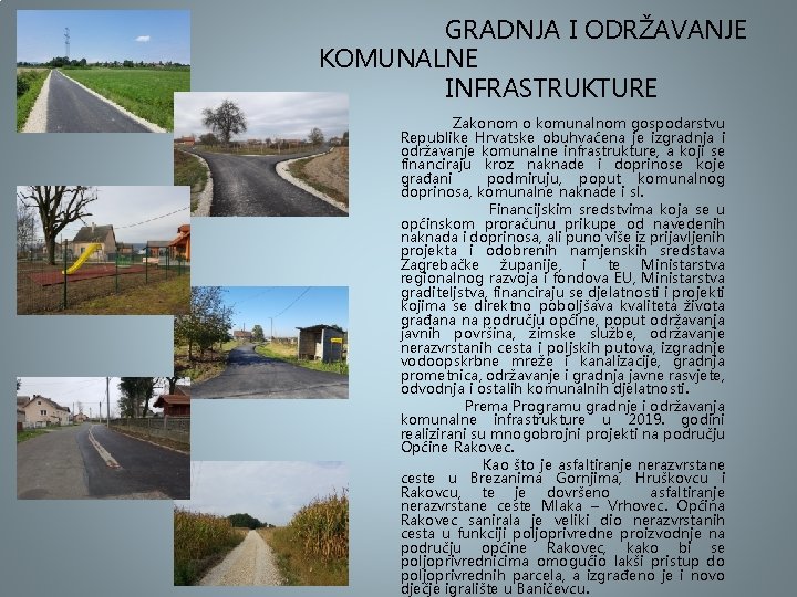 GRADNJA I ODRŽAVANJE KOMUNALNE INFRASTRUKTURE Zakonom o komunalnom gospodarstvu Republike Hrvatske obuhvaćena je izgradnja