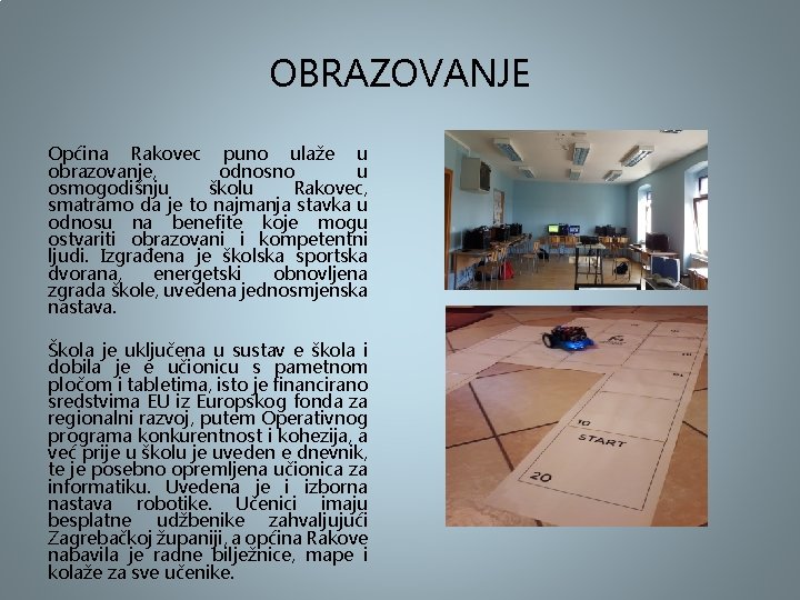 OBRAZOVANJE Općina Rakovec puno ulaže u obrazovanje, odnosno u osmogodišnju školu Rakovec, smatramo da