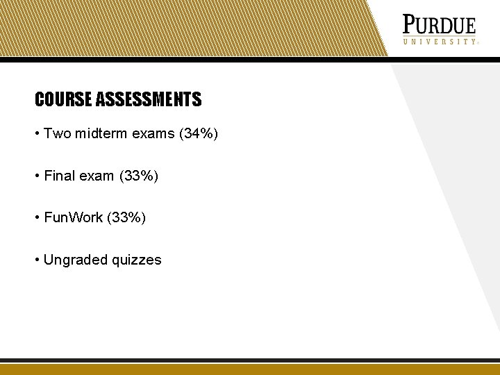 COURSE ASSESSMENTS • Two midterm exams (34%) • Final exam (33%) • Fun. Work COURSE ASSESSMENTS • Two midterm exams (34%) • Final exam (33%) • Fun. Work