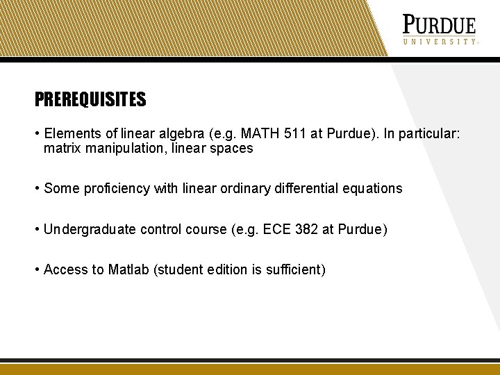 PREREQUISITES • Elements of linear algebra (e. g. MATH 511 at Purdue). In particular: PREREQUISITES • Elements of linear algebra (e. g. MATH 511 at Purdue). In particular: