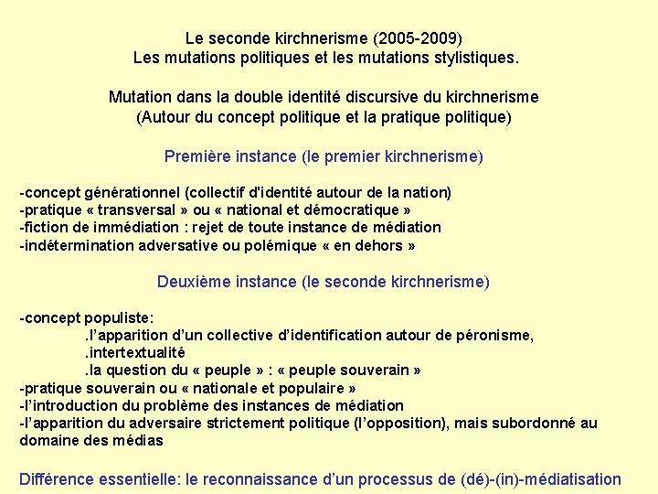 Le seconde kirchnerisme (2005 -2009) Les mutations politiques et les mutations stylistiques. Mutation dans