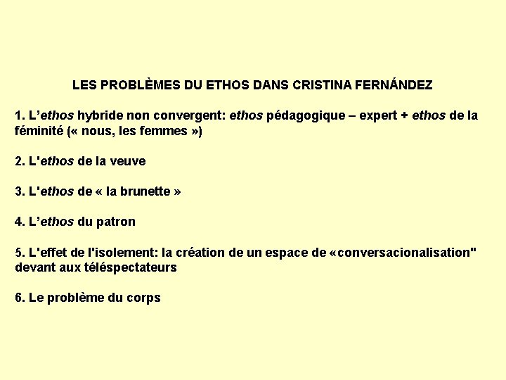 LES PROBLÈMES DU ETHOS DANS CRISTINA FERNÁNDEZ 1. L’ethos hybride non convergent: ethos pédagogique