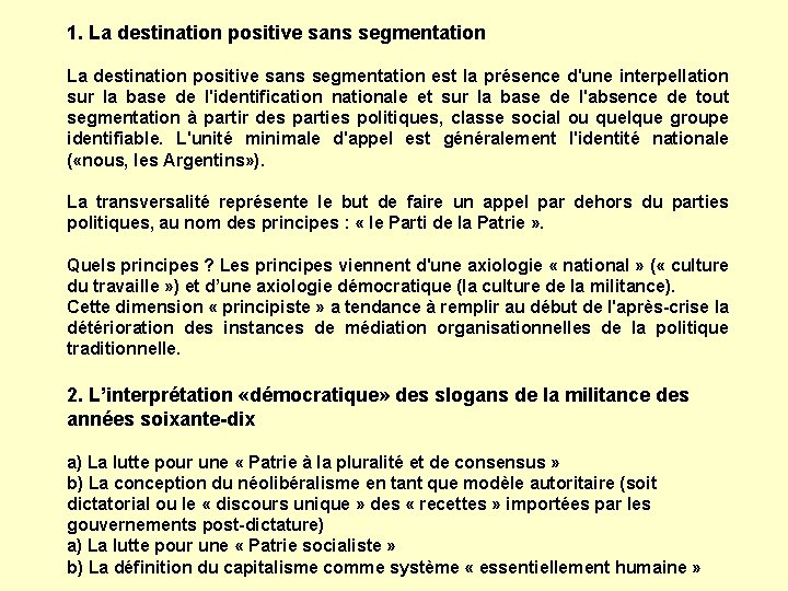 1. La destination positive sans segmentation est la présence d'une interpellation sur la base