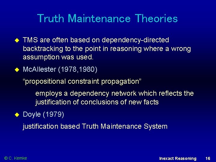 Truth Maintenance Theories TMS are often based on dependency-directed backtracking to the point in