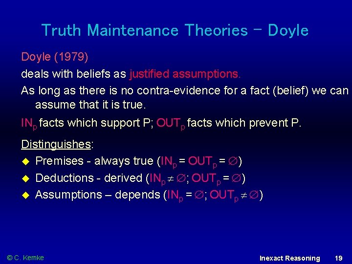 Truth Maintenance Theories - Doyle (1979) deals with beliefs as justified assumptions. As long