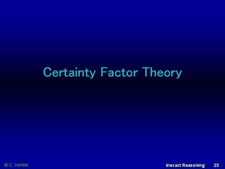 Certainty Factor Theory © C. Kemke Inexact Reasoning 23 