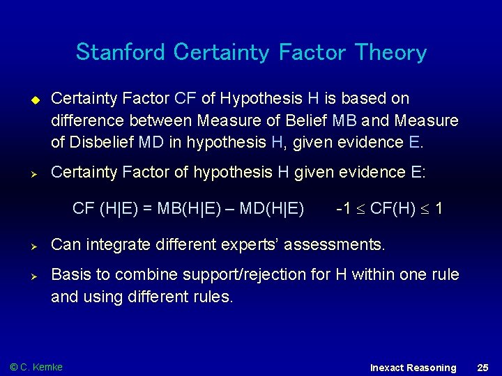 Stanford Certainty Factor Theory Ø Certainty Factor CF of Hypothesis H is based on