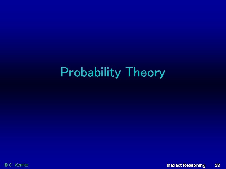Probability Theory © C. Kemke Inexact Reasoning 28 