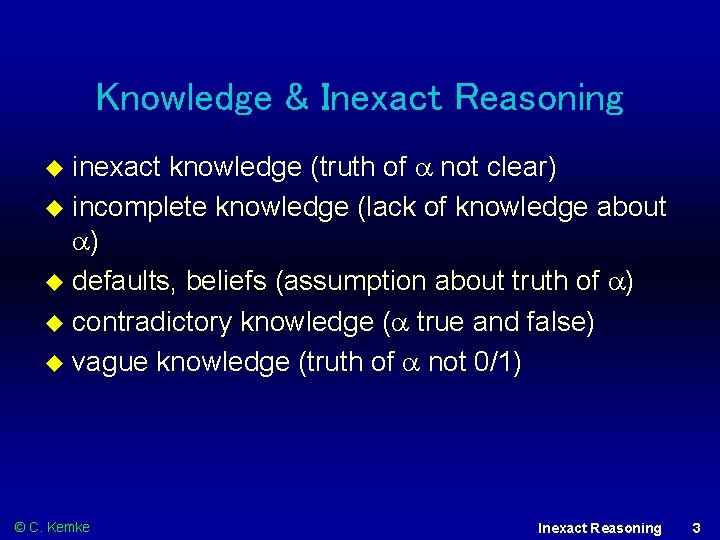 Knowledge & Inexact Reasoning inexact knowledge (truth of not clear) incomplete knowledge (lack of