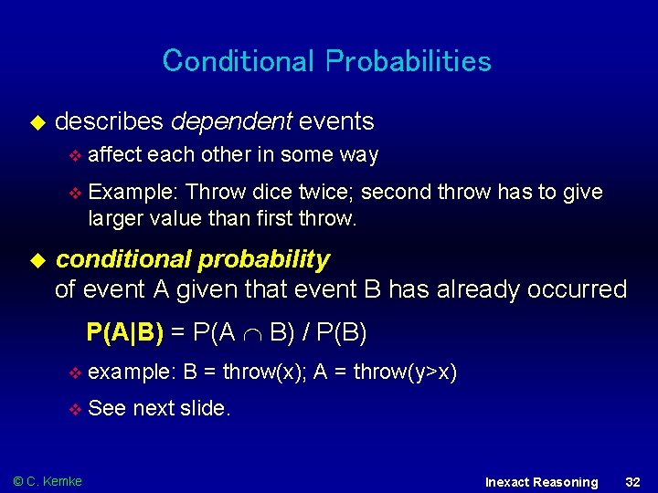 Conditional Probabilities describes dependent events affect each other in some way Example: Throw dice