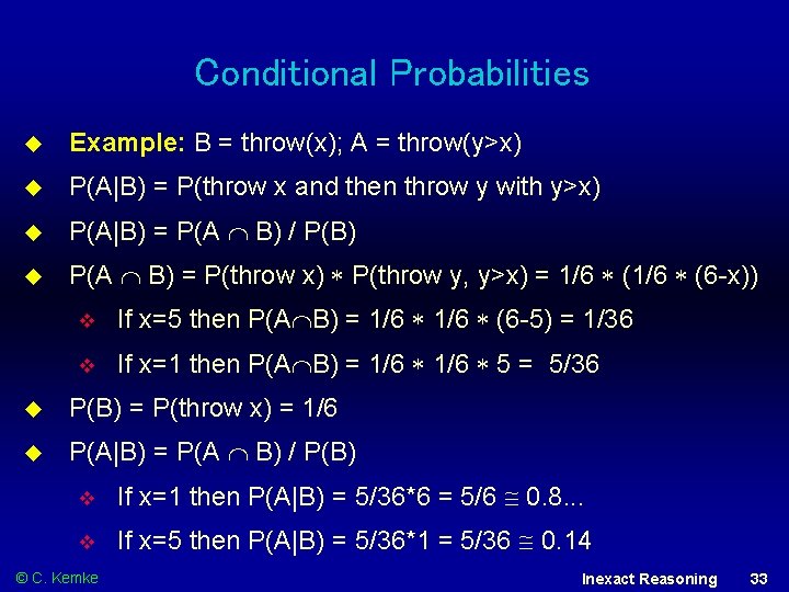 Conditional Probabilities Example: B = throw(x); A = throw(y>x) P(A|B) = P(throw x and