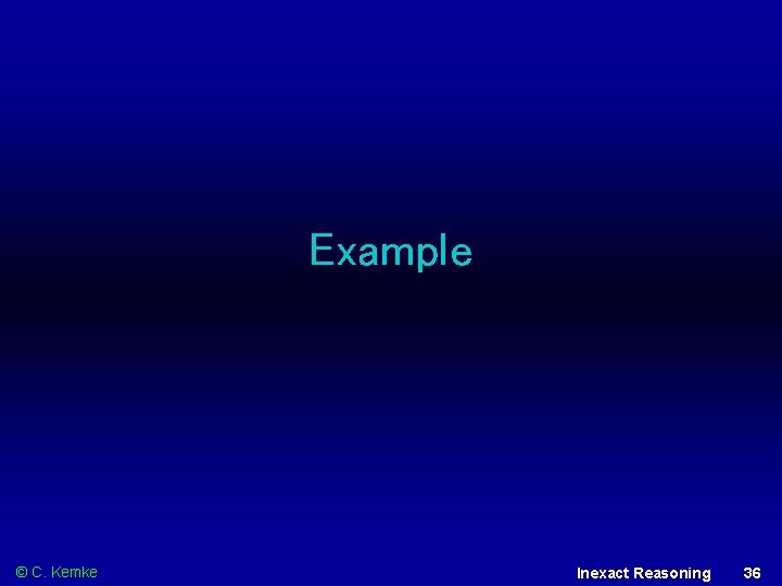 Example © C. Kemke Inexact Reasoning 36 