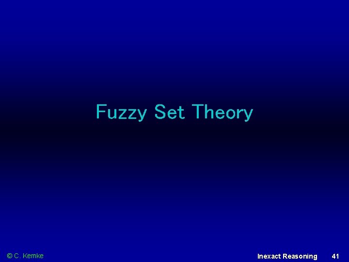 Fuzzy Set Theory © C. Kemke Inexact Reasoning 41 