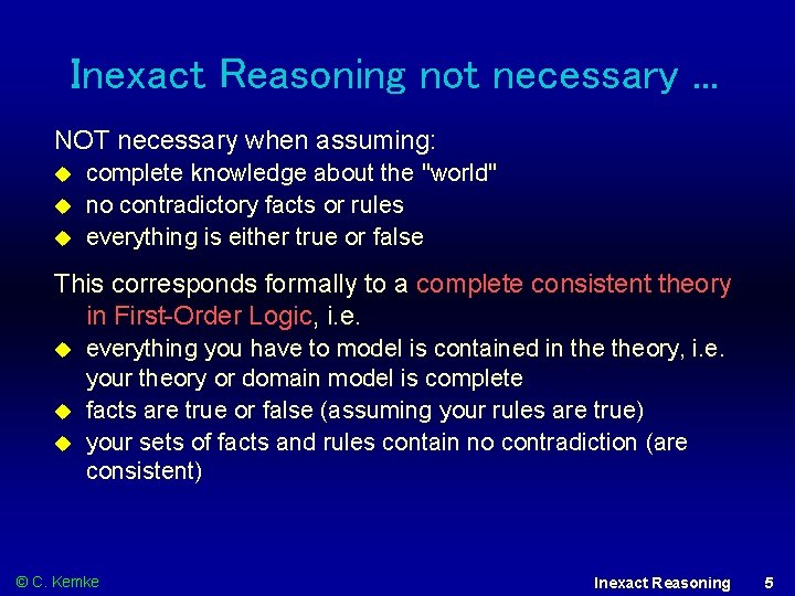 Inexact Reasoning not necessary. . . NOT necessary when assuming: complete knowledge about the