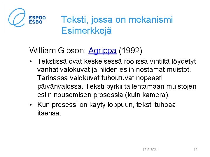 Teksti, jossa on mekanismi Esimerkkejä William Gibson: Agrippa (1992) • Tekstissä ovat keskeisessä roolissa