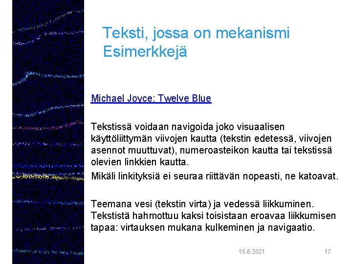 Teksti, jossa on mekanismi Esimerkkejä Michael Joyce: Twelve Blue Tekstissä voidaan navigoida joko visuaalisen