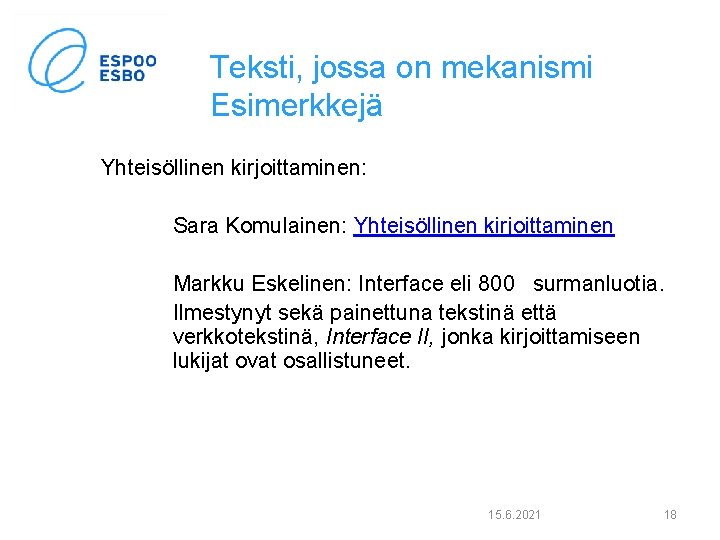 Teksti, jossa on mekanismi Esimerkkejä Yhteisöllinen kirjoittaminen: Sara Komulainen: Yhteisöllinen kirjoittaminen Markku Eskelinen: Interface