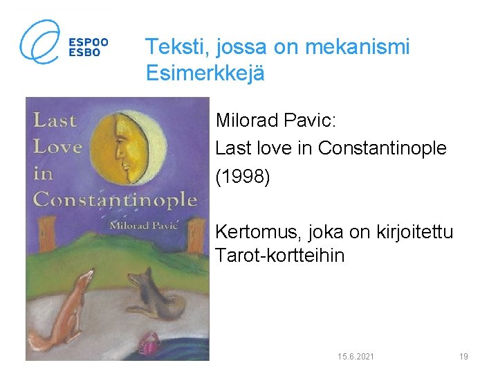 Teksti, jossa on mekanismi Esimerkkejä Milorad Pavic: Last love in Constantinople (1998) Kertomus, joka