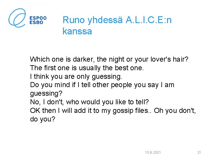 Runo yhdessä A. L. I. C. E: n kanssa Which one is darker, the