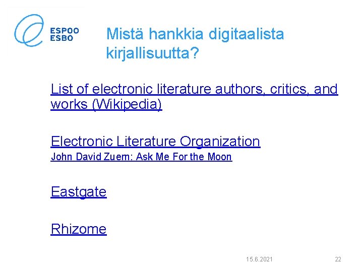 Mistä hankkia digitaalista kirjallisuutta? List of electronic literature authors, critics, and works (Wikipedia) Electronic