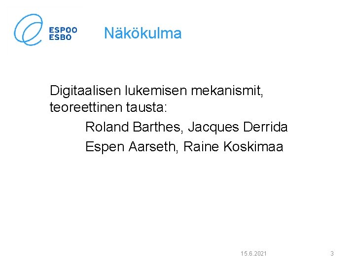 Näkökulma Digitaalisen lukemisen mekanismit, teoreettinen tausta: Roland Barthes, Jacques Derrida Espen Aarseth, Raine Koskimaa