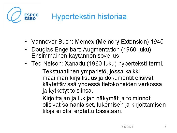 Hypertekstin historiaa • Vannover Bush: Memex (Memory Extension) 1945 • Douglas Engelbart: Augmentation (1960