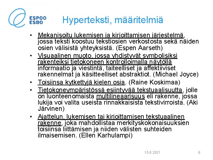 Hyperteksti, määritelmiä • Mekanisoitu lukemisen ja kirjoittamisen järjestelmä, jossa teksti koostuu tekstiosien verkostosta sekä