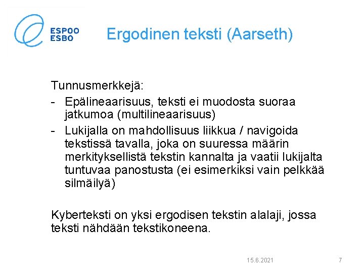 Ergodinen teksti (Aarseth) Tunnusmerkkejä: - Epälineaarisuus, teksti ei muodosta suoraa jatkumoa (multilineaarisuus) - Lukijalla