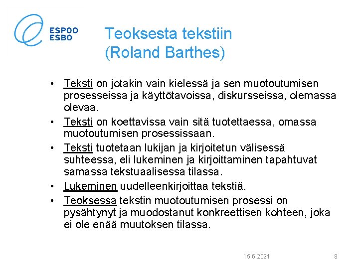 Teoksesta tekstiin (Roland Barthes) • Teksti on jotakin vain kielessä ja sen muotoutumisen prosesseissa