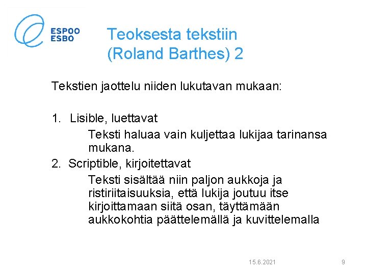 Teoksesta tekstiin (Roland Barthes) 2 Tekstien jaottelu niiden lukutavan mukaan: 1. Lisible, luettavat Teksti