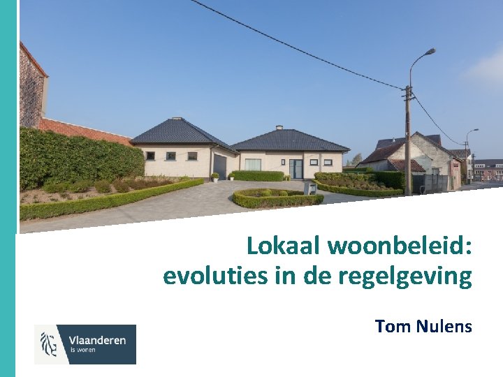 Lokaal woonbeleid: evoluties in de regelgeving Tom Nulens 