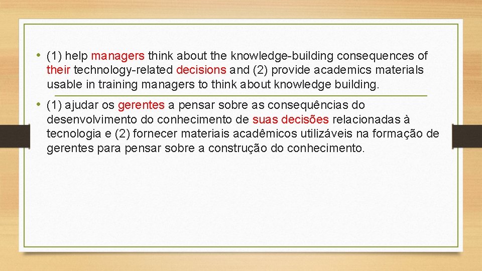  • (1) help managers think about the knowledge-building consequences of their technology-related decisions